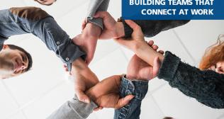 Building Teams That Connect At Work
